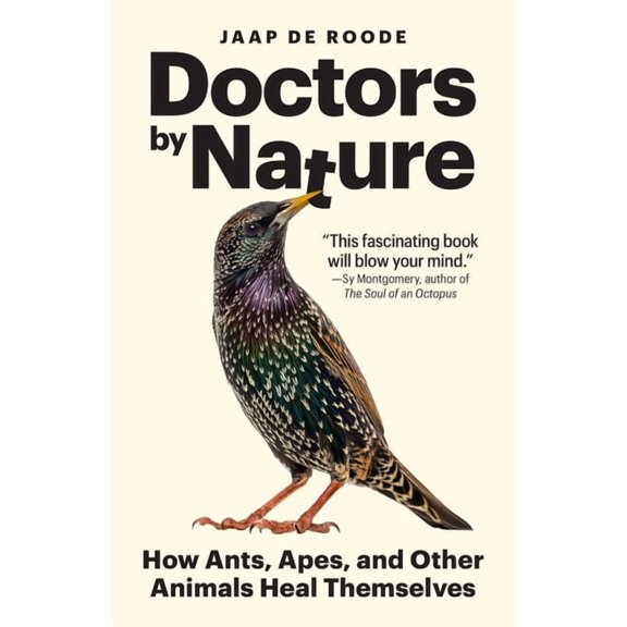 Doctors by Nature: How Ants, Apes, and Other Animals Heal Themselves, (Paperback)