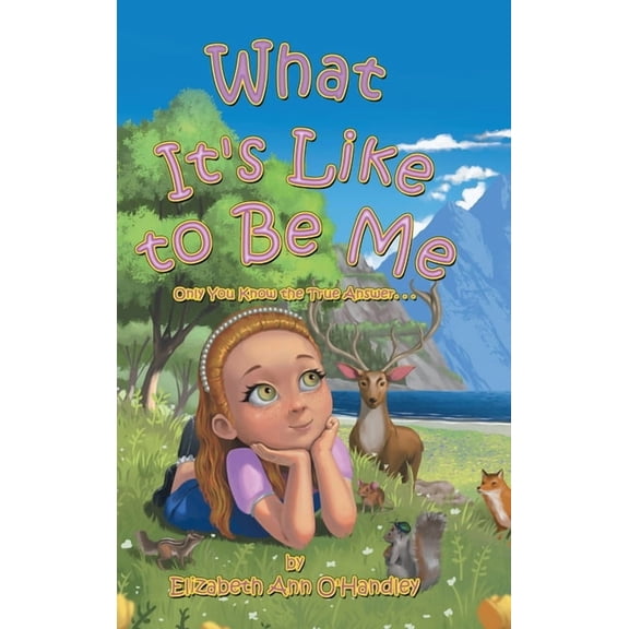 What It's Like to Be Me: Only You Know the True Answer. . ., (Hardcover)