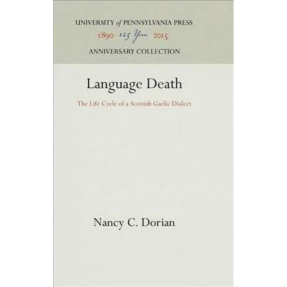 Anniversary Collection: Language Death: The Life Cycle of a Scottish Gaelic Dialect (Hardcover)