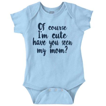 

Brisco Brands Of Course Im Cute Look At Mommy Youth Baby Romper Bodysuit