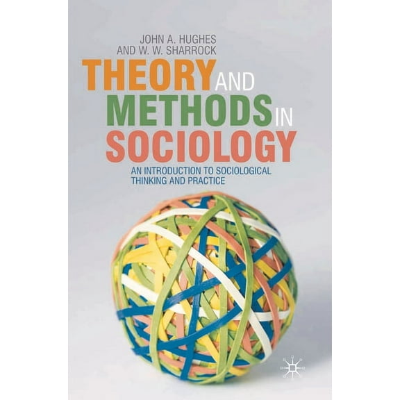 Theory and Methods in Sociology: An Introduction to Sociological Thinking and Practice, (Paperback)