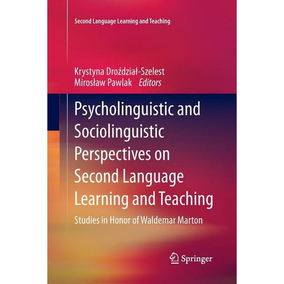 Second Language Learning and Teaching Psycholinguistic and Sociolinguistic Perspectives on Second Language Learning and Teaching: Studies in Honor of Waldemar, (Paperback)