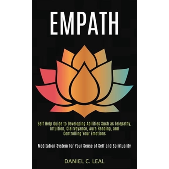 Pre-Owned Empath : Self Help Guide to Developing Abilities Such as Telepathy, Intuition, Clairvoyance, Aura Reading, and Controlling Your Emotions (Meditation System for Your Sense of Self and Spirituality) (Paperback)
