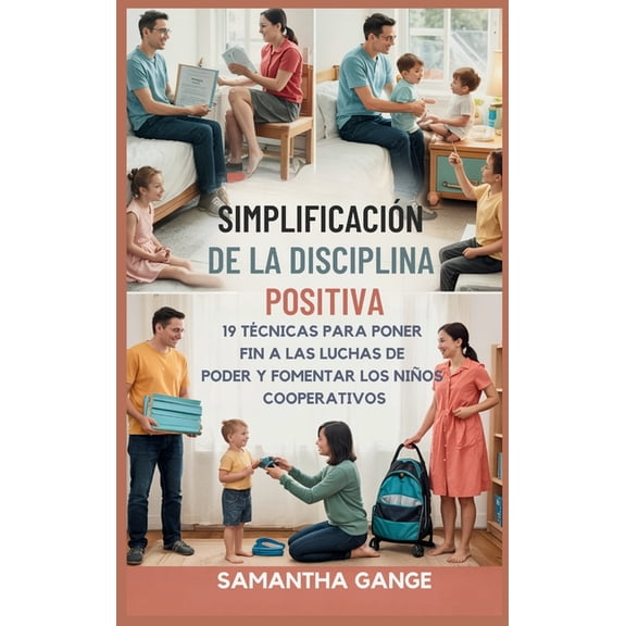 La Disciplina Positiva Se Hizo Simple: 19 TÃ©cnicas Para Poner Fin A Las Luchas De Poder Y Fomentar Los NiÃ±os Cooperativo, (Hardcover)
