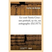 Histoire: Le Cur Santa Cruz: Son Portrait, Sa Vie, Un Autographe (Paperback)
