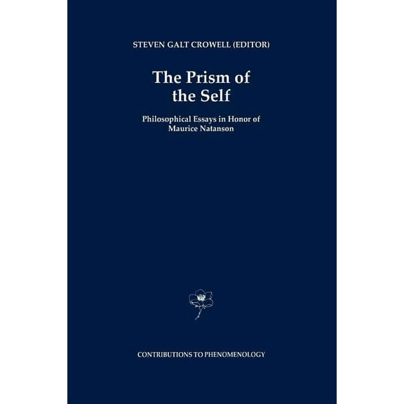 Contributions to Phenomenology The Prism of the Self: Philosophical Essays in Honor of Maurice Natanson, Book 19, (Paperback)