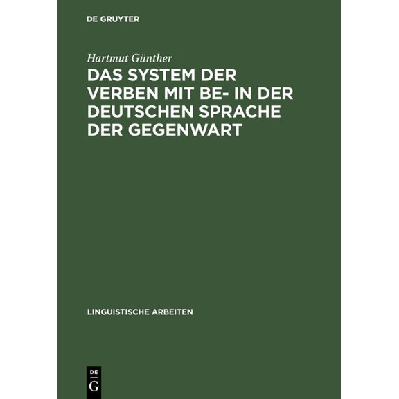 Linguistische Arbeiten Das System Der Verben Mit Be- In Der Deutschen Sprache Der Gegenwart: Ein Beitrag Zur Struktur Des Lexikons Der Deutsche, Book 23, (Hardcover)