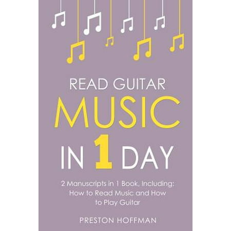 Read Guitar Music : In 1 Day - Bundle - The Only 2 Books You Need to Learn Guitar Sight Reading, Guitar Sheet Music and How to Read Music for Guitarists