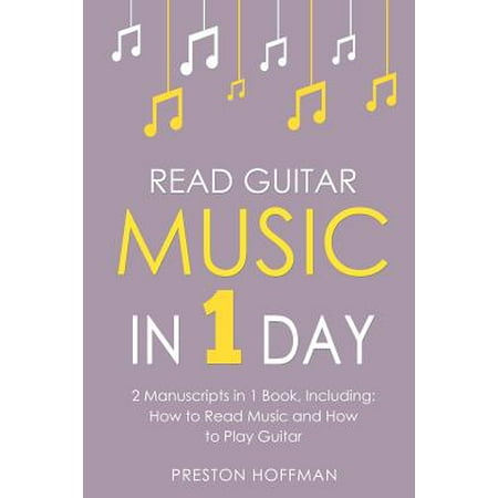 Read Guitar Music : In 1 Day - Bundle - The Only 2 Books You Need to Learn Guitar Sight Reading, Guitar Sheet Music and How to Read Music for Guitarists (Best Guitarists Today John Mayer)