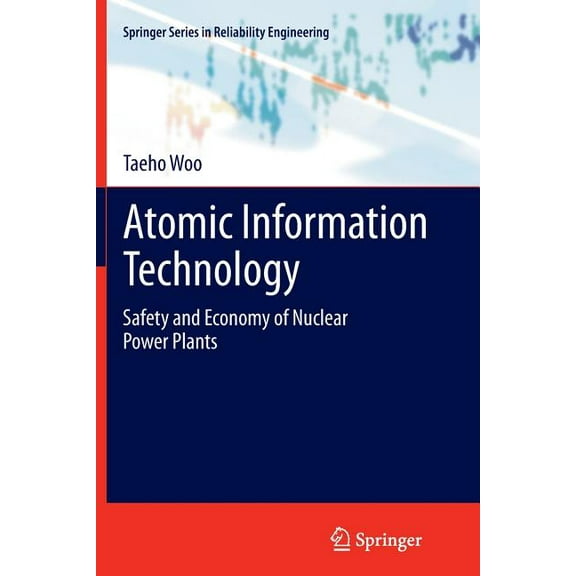 Springer Reliability Engineering Atomic Information Technology: Safety and Economy of Nuclear Power Plants, (Paperback)