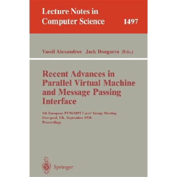 Pre-Owned Lecture Notes in Computer Science: Recent Advances in Parallel Virtual Machine and Message Passing Interface: 5th European Pvm/Mpi Users' Group Meeting, Liverpool, Uk, September 7-9, 1998, Proceedings