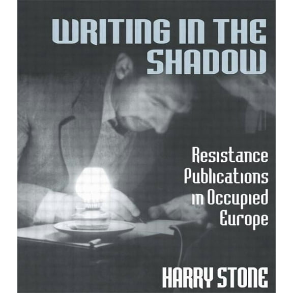 Writing in the Shadow: Resistance Publications in Occupied Europe, (Paperback)