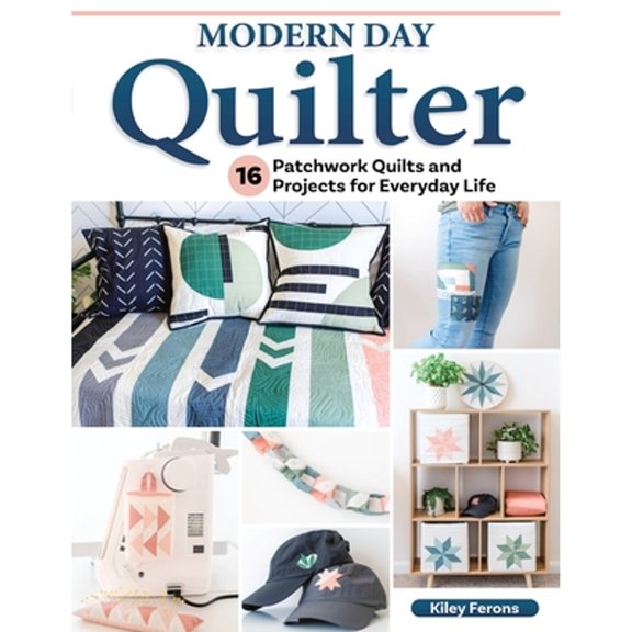 Pre-Owned Modern Day Quilter: 16 Patchwork Quilts and Projects for Everyday Life (Paperback) 1639810331 9781639810338