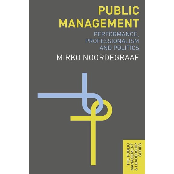 Public Management and Leadership Public Management: Performance, Professionalism and Politics, Book 6, (Paperback)