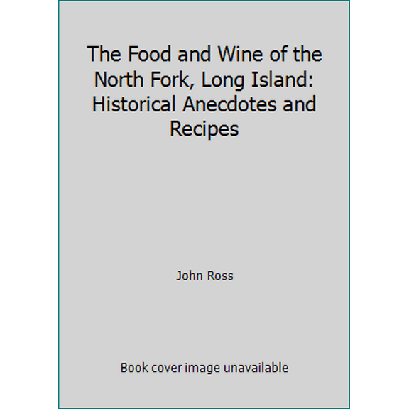 Pre-Owned The Food and Wine of the North Fork, Long Island: Historical Anecdotes and Recipes (Hardcover) 0930545249 9780930545246