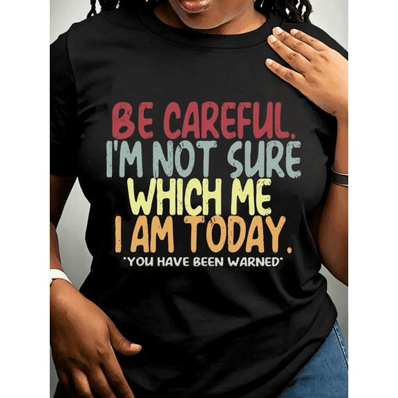 Be Careful I'm Not Sure Which Me Funny Sassy Quote T-Shirt