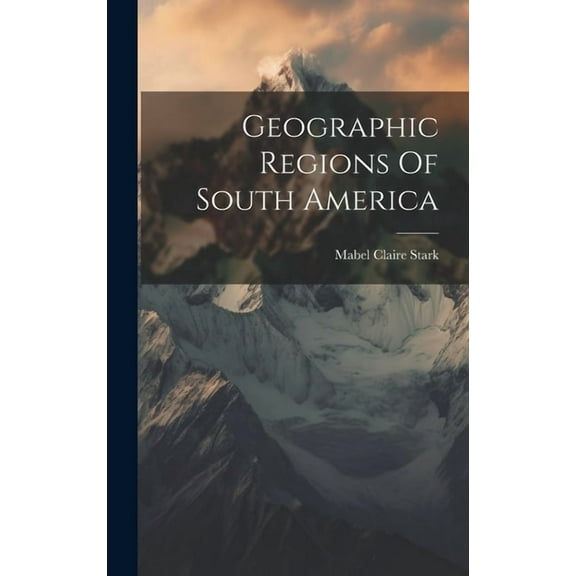 Geographic Regions Of South America (Hardcover)