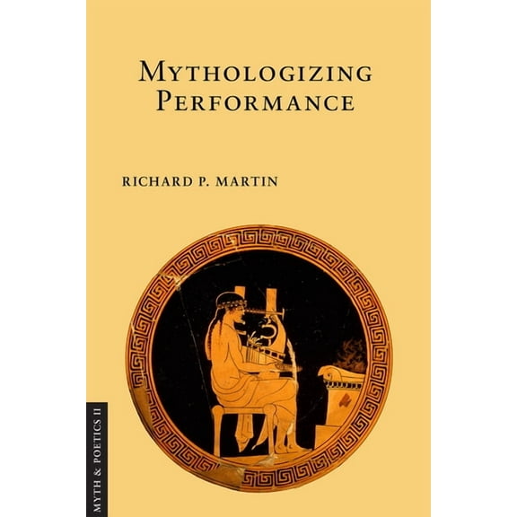Myth and Poetics II Mythologizing Performance, (Paperback)