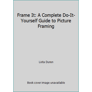 Frame It: A Complete Do-It-Yourself Guide to Picture Framing [Hardcover - Used]