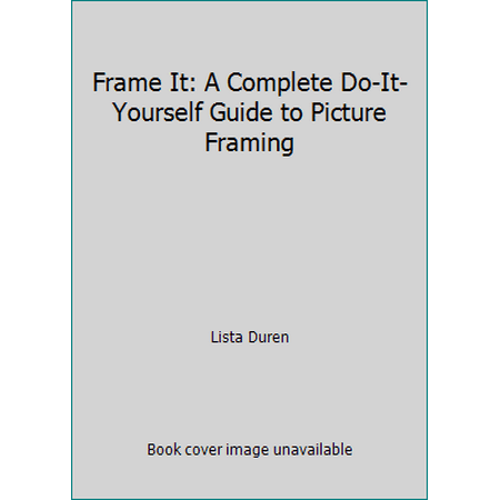 Frame It: A Complete Do-It-Yourself Guide to Picture Framing [Hardcover - Used]