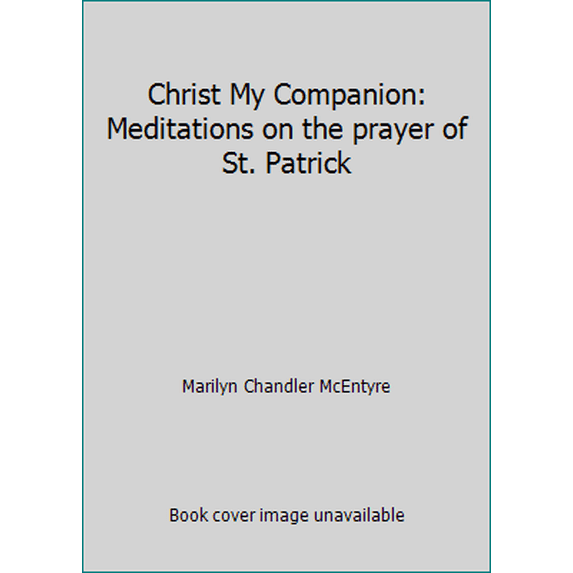 Pre-Owned Christ My Companion: Meditations on the prayer of St. Patrick (Hardcover) 073949855X 9780739498552