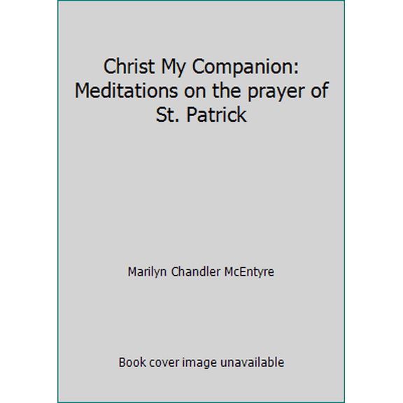Pre-Owned Christ My Companion: Meditations on the prayer of St. Patrick (Hardcover) 073949855X 9780739498552