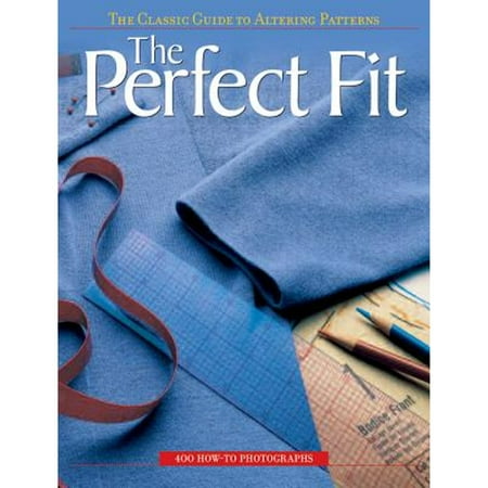 The Perfect Fit: The Classic Guide to Altering Patterns [Paperback - Used]