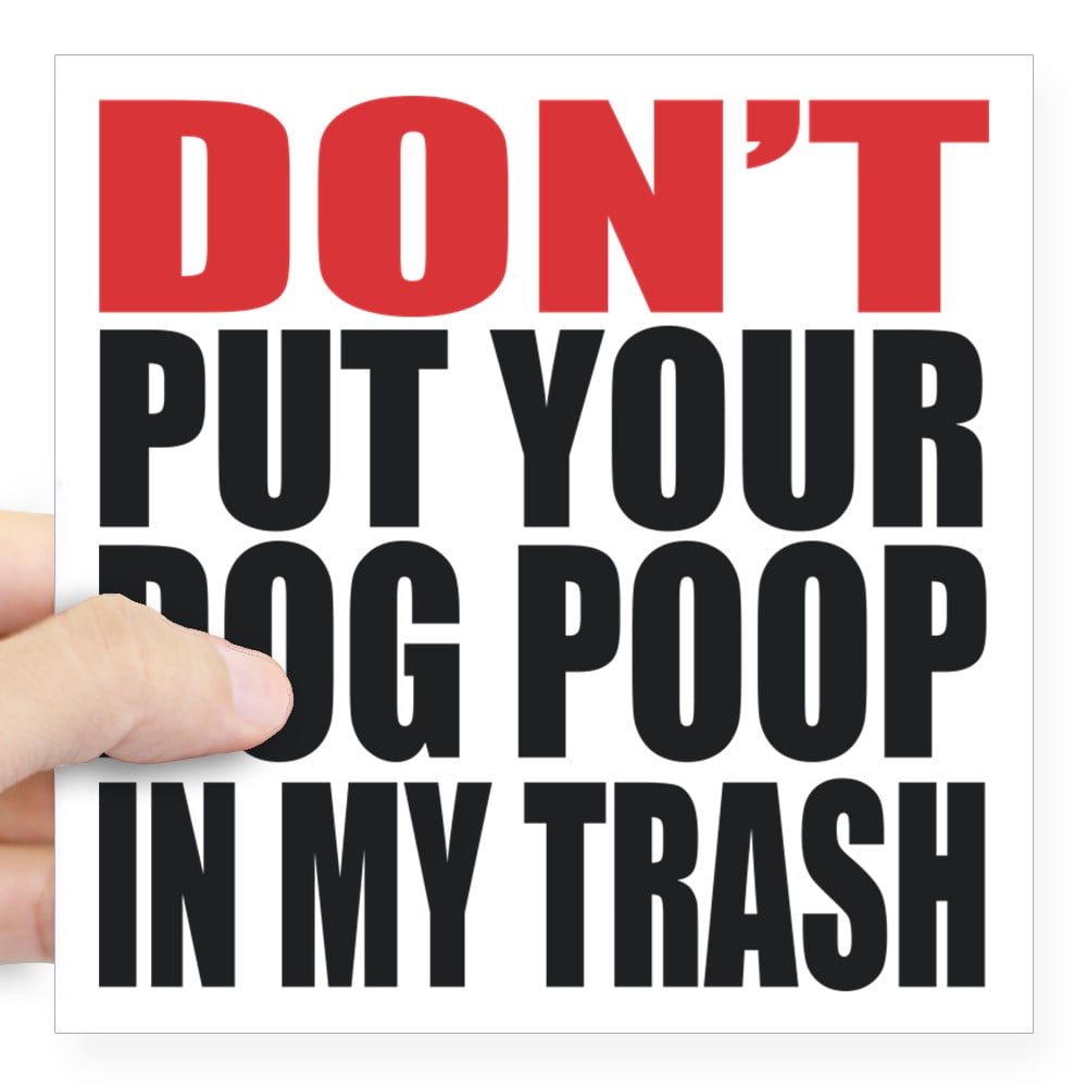 CafePress Don'T Put Your Trash Dog Poop In My Trash. Sti Square