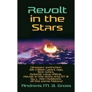 Revolt in the Stars: Dinosaur extinction 66 million years ago, Star Wars, Galactic coup d'tat, Revolt in the stars and OT III by L. Ron Hubbard, all the same history! (Paperback)