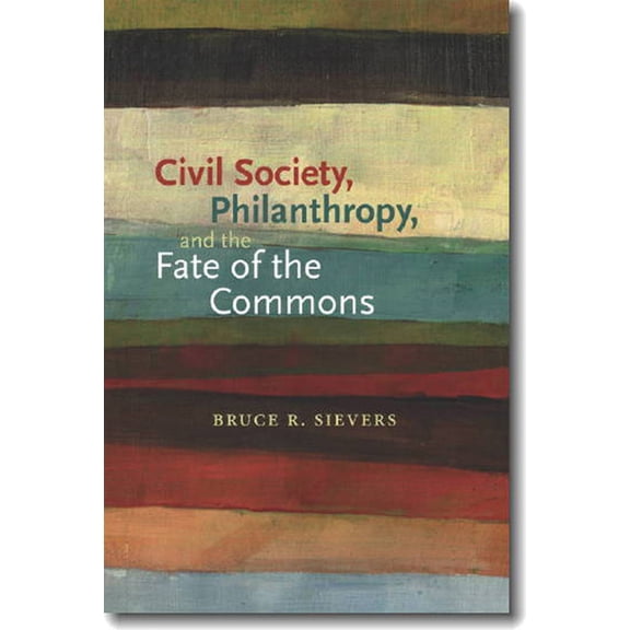 Civil Society, Philanthropy, and the Fate of the Commons (Paperback)