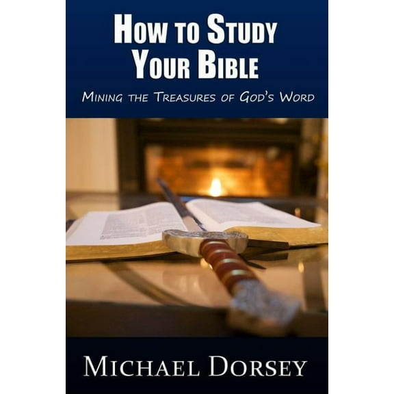 How To Study Your Bible: Mining the Treasures of God's Word, (Paperback)