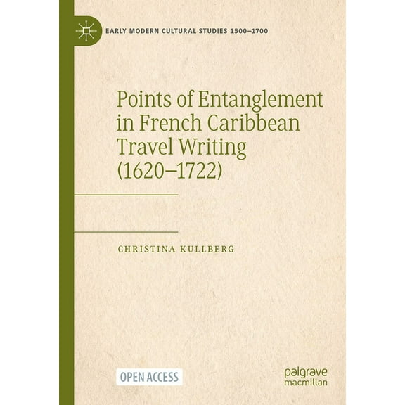 Early Modern Cultural Studies 1500-1700 Points of Entanglement in French Caribbean Travel Writing (1620-1722), (Hardcover)