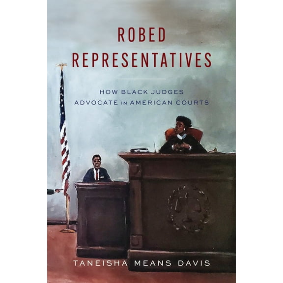 Robed Representatives: How Black Judges Advocate in American Courts, (Paperback)