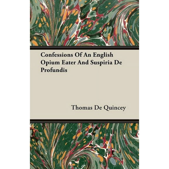 Confessions Of An English Opium Eater And Suspiria De Profundis (Paperback)