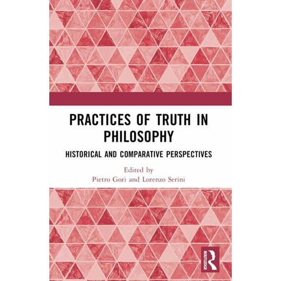 Practices of Truth in Philosophy: Historical and Comparative Perspectives, (Paperback)