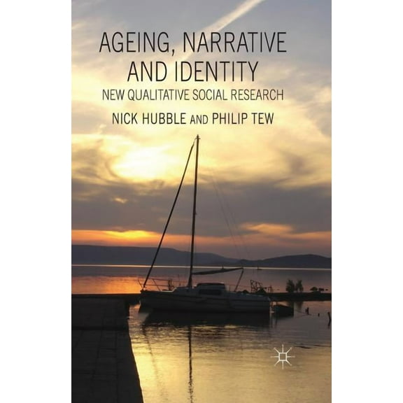 Ageing, Narrative and Identity: New Qualitative Social Research, (Paperback)