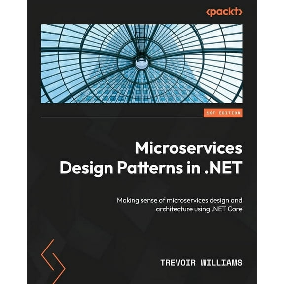Microservices Design Patterns in .NET: Making sense of microservices design and architecture using .NET Core, (Paperback)
