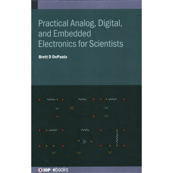 Practical Analog, Digital, and Embedded Electronics for Scientists, (Hardcover)