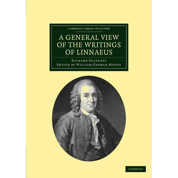 Cambridge Library Collection - Botany an A General View of the Writings of Linnaeus: To Which Is Annexed the Diary of Linnaeus, Written by Himself, and Now Trans, (Paperback)