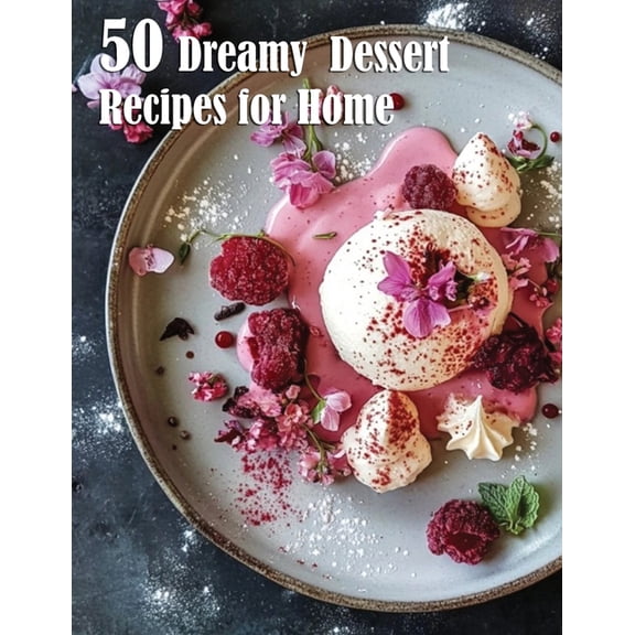 50 Dreamy Dessert Recipes for Home, (Paperback)
