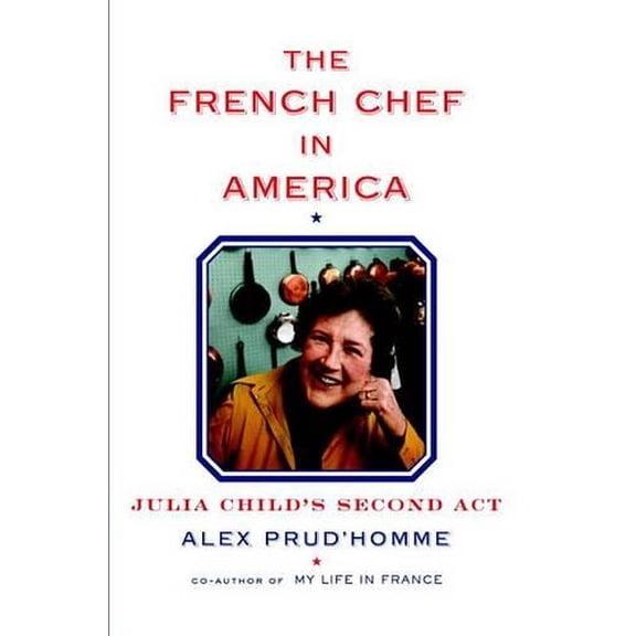 Pre-Owned The French Chef in America: Julia Child's Second ACT (Hardcover) 0385351755 9780385351751