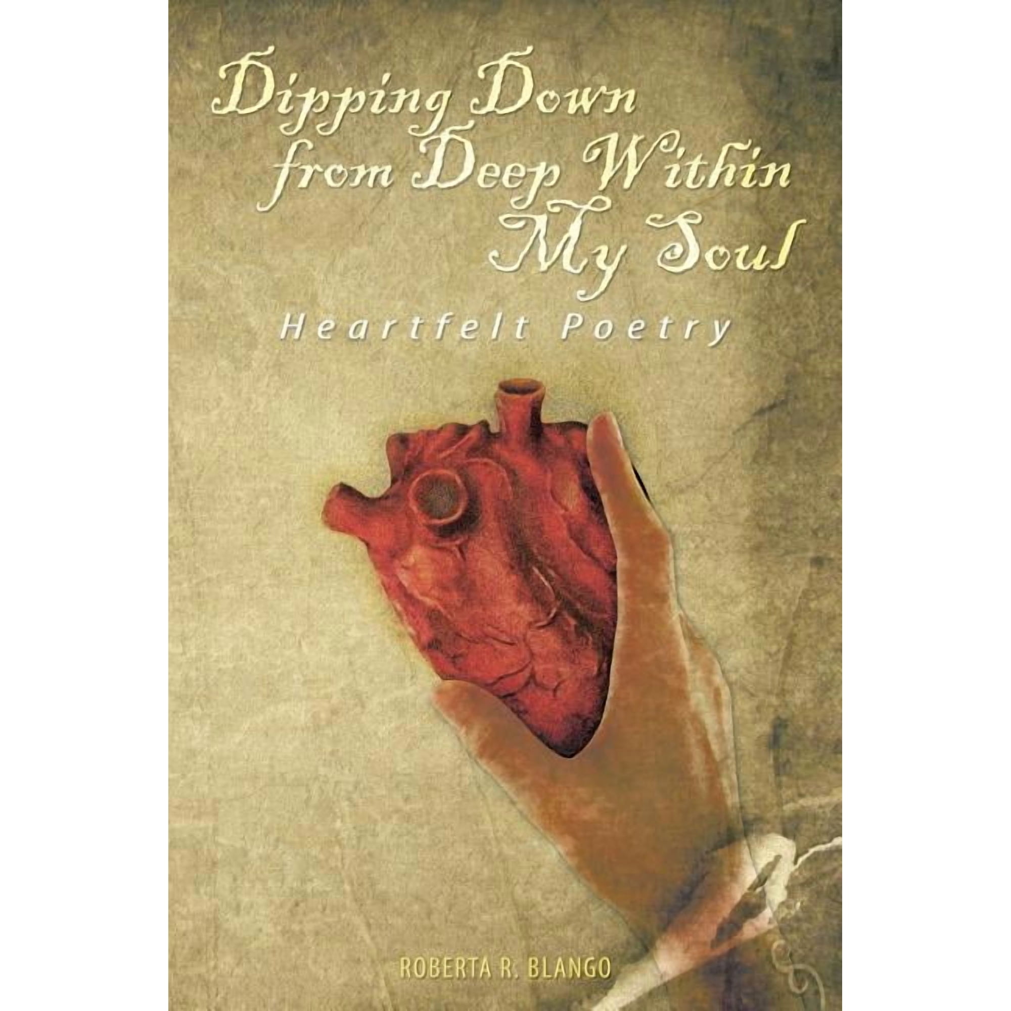 Dipping Down from Deep Within My Soul: Heartfelt Poetry (Paperback)