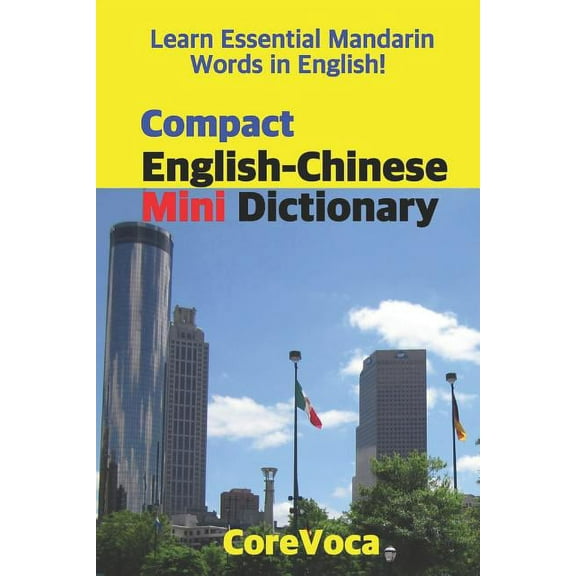 Compact English-Chinese Mini Dictionary : Learn Essential Mandarin Words in English! Learn Essential English Words in Mandarin! (Paperback)