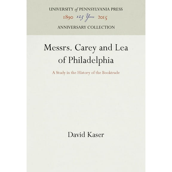 Anniversary Collection Messrs. Carey and Lea of Philadelphia: A Study in the History of the Booktrade, (Hardcover)