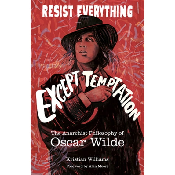 Pre-Owned Resist Everything Except Temptation: The Anarchist Philosophy of Oscar Wilde (Paperback) 1849353204 9781849353205