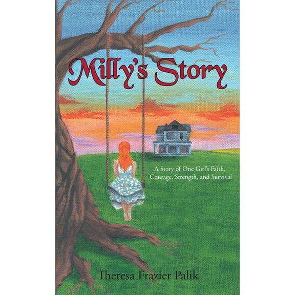 Milly's Story: A Story of One Girl's Faith, Courage, Strength, and Survival, (Paperback)