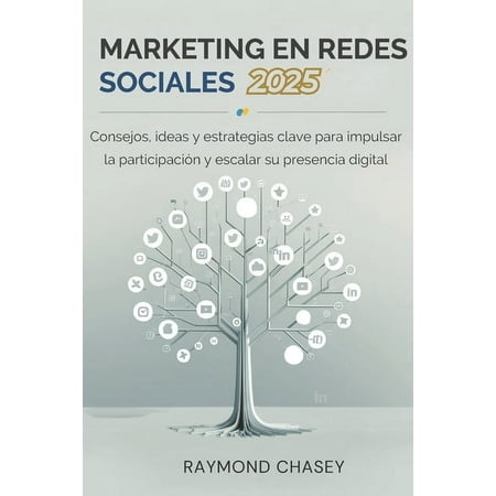 Marketing En Redes Sociales 2025: Consejos ideas y estrategias clave para impulsar la participaciÃ³n y escalar su presen (Paperback)