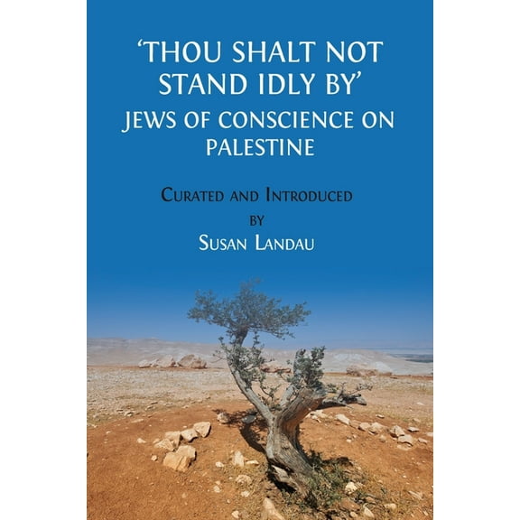 Thou Shalt Not Stand Idly By: Jews of Conscience on Palestine, (Paperback)