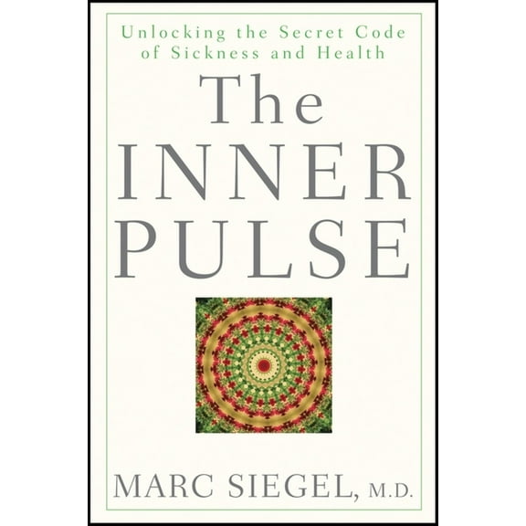 The Inner Pulse: Unlocking the Secret Code of Sickness and Health, (Hardcover)