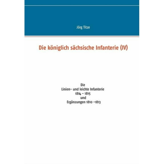 Die königlich sächsische Infanterie (IV) (Paperback)
